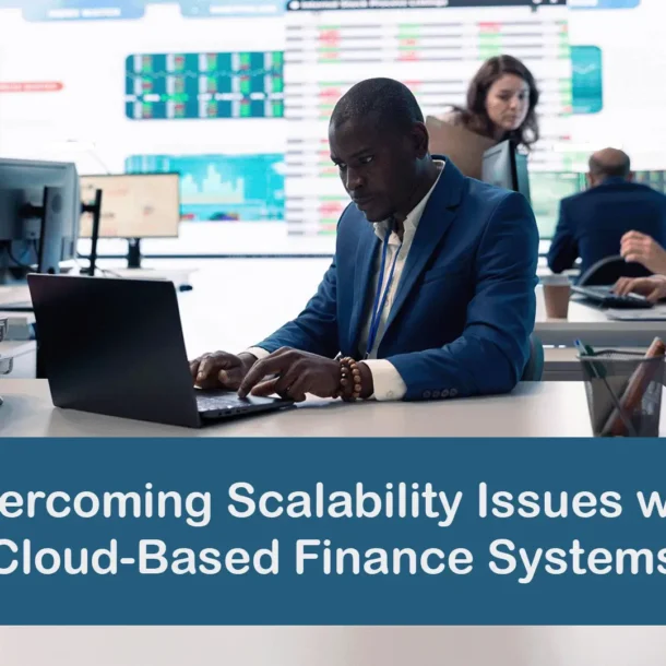 Overcoming Scalability Issues with Cloud-Based Finance Systems
